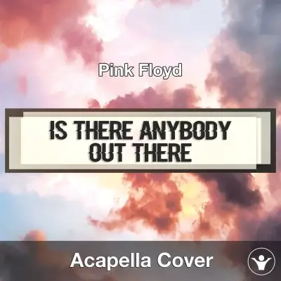 Is There Anybody Out There (Pink Floyd) - Acapella CoverAcapella Covers