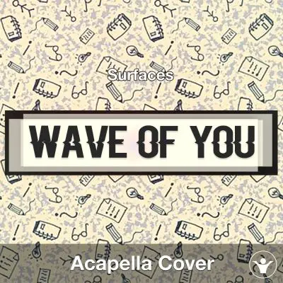 Wave Of You - Surfaces - Acapella CoverAcapella Covers