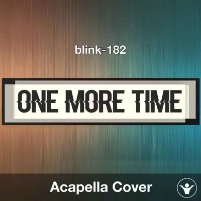 ONE MORE TIME - blink-182 - Acapella CoverAcapella Covers