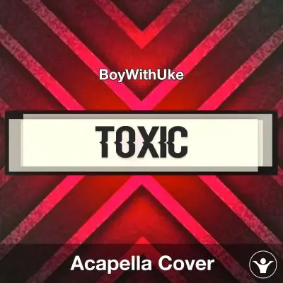 Toxic - BoyWithUke - Acapella CoverAcapella Covers