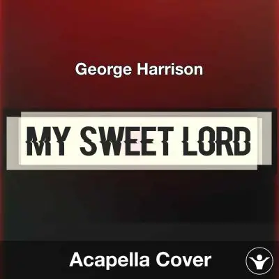 My Sweet Lord - George Harrison - Acapella CoverAcapella Covers