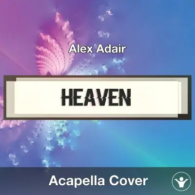 Heaven (Alex Adair) - Acapella CoverAcapella Covers