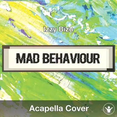 Mad Behaviour (Izzy Bizu)Acapella Covers