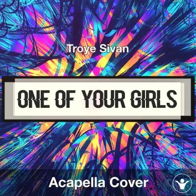 One Of Your Girls - Troye Sivan - Acapella CoverAcapella Covers