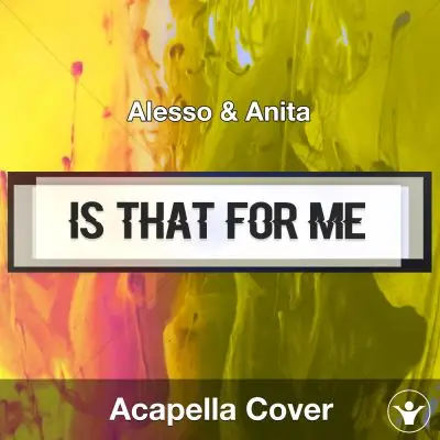 Is That For Me (Alesso & Anita) - Acapella CoverAcapella Covers