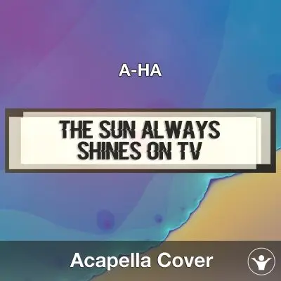 The Sun Always Shines on TV (A-Ha) - Acapella CoverAcapella Covers