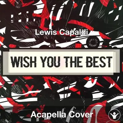 Wish You The Best - Lewis Capaldi - Acapella CoverAcapella Covers