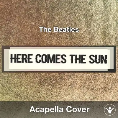 Here Comes The Sun (The Beatles) - Acapella CoverAcapella Covers