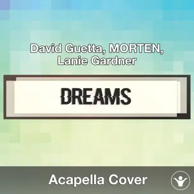 Dreams (David Guetta, MORTEN, Lanie Gardner) Acapella CoverAcapella Covers