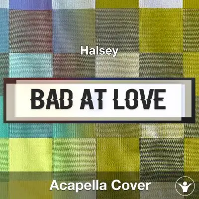 Bad At Love (Halsey) - Acapella CoverAcapella Covers