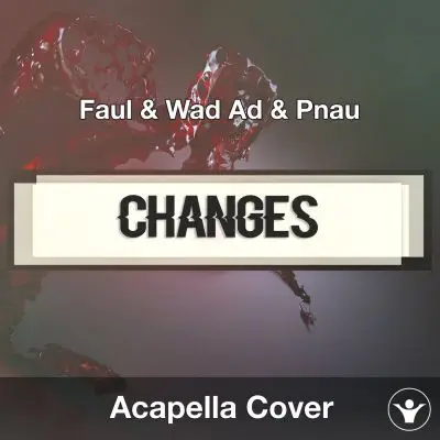 Changes (Faul & Wad Ad & Pnau) - Acapella CoverAcapella Covers
