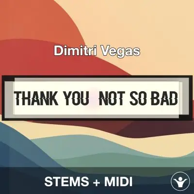 Thank You (Not So Bad) - Dimitri Vegas - STEMS + MIDIAudio STEMS, MIDI FIles