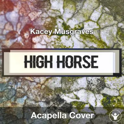 High Horse (Kacey Musgraves) - Acapella CoverAcapella Covers