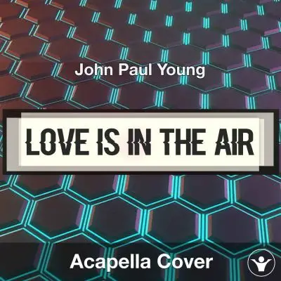 Love Is In the Air - John Paul Young - Acapella CoverAcapella Covers
