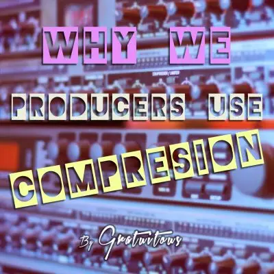Why Do We Producers Use Audio CompressionCourses