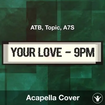 Your Love (9PM) - ATB, Topic, A7S - Acapella CoverAcapella Covers