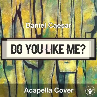 Do You Like Me - Daniel Caesar - Acapella CoverAcapella Covers