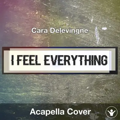 I Feel Everything (Cara Delevingne) - Acapella CoverAcapella Covers