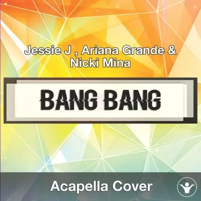 Bang Bang (Jessie J , Ariana Grande & Nicki Minaj) - Acapella CoverAcapella Covers