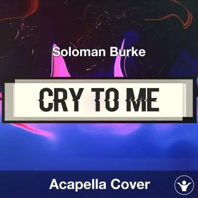 Cry to Me - Soloman Burke - Acapella CoverAcapella Covers