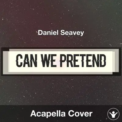 Can We Pretend - Daniel Seavey - Acapella CoverAcapella Covers