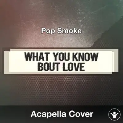 What You Know Bout Love (Pop Smoke) Acapella CoverAcapella Covers