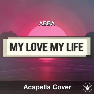 My Love My Life (ABBA) - Acapella CoverAcapella Covers