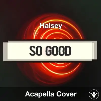 So Good - Halsey - Acapella CoverAcapella Covers