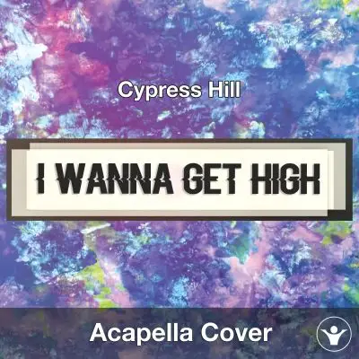 I Wanna Get High (Cypress Hill) - Acapella CoverAcapella Covers