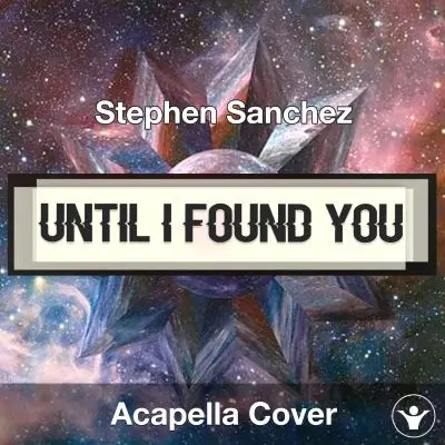 Until I Found You - Stephen Sanchez - Acapella CoverAcapella Covers