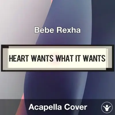 Heart Wants What It Wants - Bebe Rexha - Acapella CoverAcapella Covers