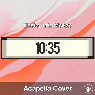 10.35 - Tiësto, Tate McRae - Acapella CoverAcapella Covers