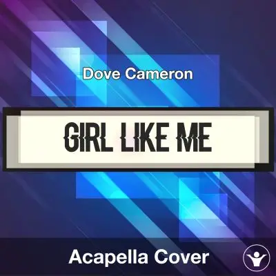 Girl Like Me - Dove Cameron - Acapella CoverAcapella Covers