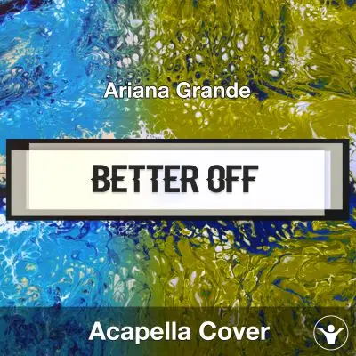 Better Off (Ariana Grande) - Acapella CoverAcapella Covers