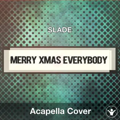 Merry Xmas Everybody (SLADE) - Acapella CoverAcapella Covers
