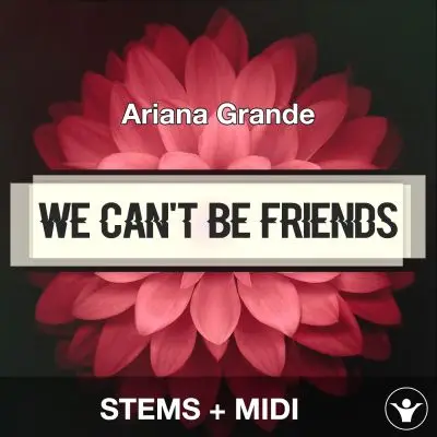 we can't be friends (wait for your love) - Ariana Grande - STEMS+MIDIAudio STEMS, MIDI FIles