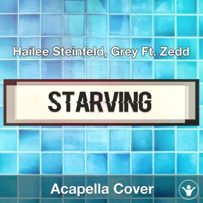 Starving (Hailee Steinfeld, Grey Ft. Zedd) - Acapella CoverAcapella Covers