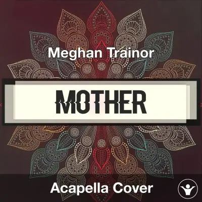 Mother - Meghan Trainor - Acapella CoverAcapella Covers