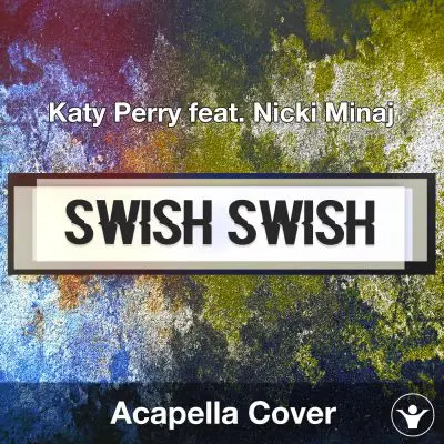 Swish Swish (Katy Perry feat. Nicki Minaj) - Acapella CoverAcapella Covers