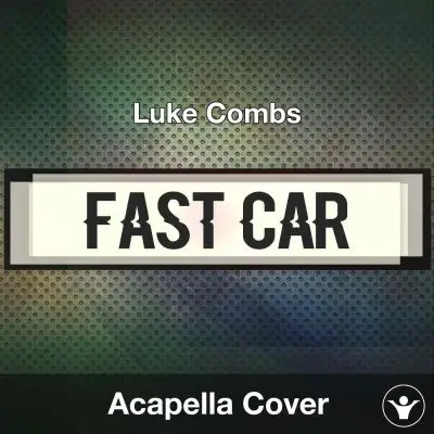 Fast Car - Luke Combs - Acapella CoverAcapella Covers