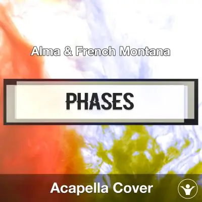 32143-Phases (Alma & French Montana) - Acapella CoverAcapella Covers
