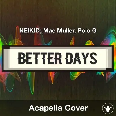 Better Days - NEIKID, Mae Muller, Polo G - Acapella CoverAcapella Covers