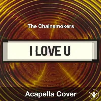 I Love U - The Chainsmokers - Acapella CoverAcapella Covers