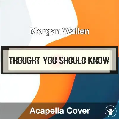 Thought You Should Know - Morgan Wallen - Acapella CoverAcapella Covers