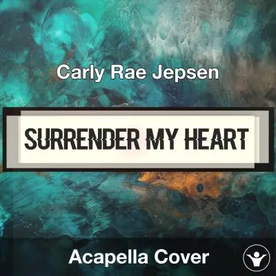Surrender My Heart - Carly Rae Jepsen - Acapella CoverAcapella Covers