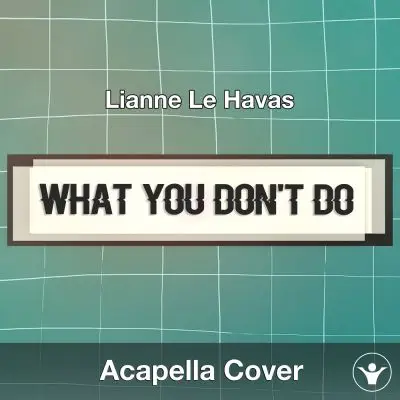 What You Don't Do (Lianne Le Havas) - Acapella CoverAcapella Covers