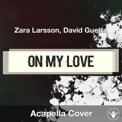 On My Love - Zara Larsson, David Guetta - Acapella CoverAcapella Covers