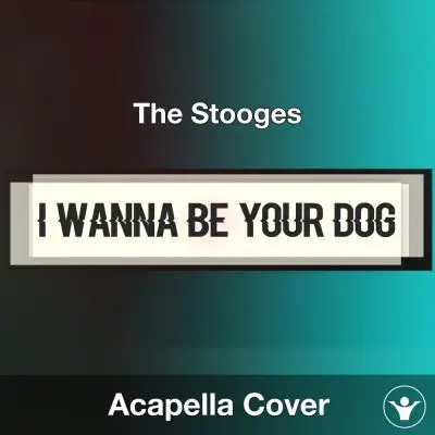 I Wanna Be Your Dog - The Stooges - Acapella CoverAcapella Covers