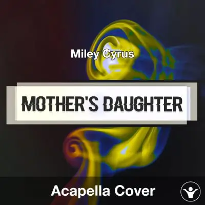 Mother's Daughter (Miley Cyrus) - Acapella CoverAcapella Covers