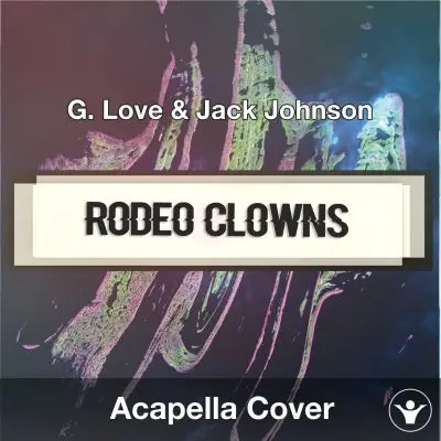Rodeo Clowns (G. Love & Jack Johnson) - Acapella CoverAcapella Covers